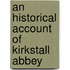 An Historical Account Of Kirkstall Abbey