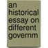 An Historical Essay On Different Governm