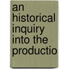 An Historical Inquiry Into The Productio door Onbekend