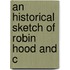 An Historical Sketch Of Robin Hood And C