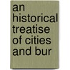 An Historical Treatise Of Cities And Bur door Onbekend