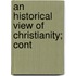 An Historical View Of Christianity; Cont