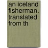 An Iceland Fisherman. Translated From Th door Professor Pierre Loti