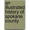 An Illustrated History Of Spokane County door Jonathan Edwards