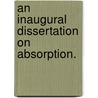 An Inaugural Dissertation On Absorption. door Onbekend