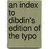 An Index To Dibdin's Edition Of The Typo