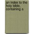 An Index To The Holy Bible, Containing A