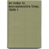 An Index To Worcestershire Fines, 1649-1 door John Amphlett