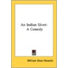 An Indian Giver: A Comedy door Onbekend