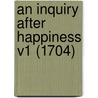 An Inquiry After Happiness V1 (1704) door Onbekend