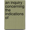 An Inquiry Concerning The Indications Of by Unknown