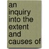 An Inquiry Into The Extent And Causes Of