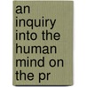 An Inquiry Into The Human Mind On The Pr by Thomas Reid