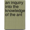 An Inquiry Into The Knowledge Of The Ant door Onbekend
