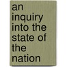 An Inquiry Into The State Of The Nation door Onbekend