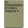 An Interpretation Of India's Religious H door Robert Allen Hume