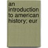 An Introduction To American History; Eur