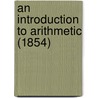 An Introduction To Arithmetic (1854) door Onbekend