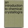An Introduction To Chemical Crystallogra by P 1843-1927 Groth