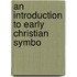 An Introduction To Early Christian Symbo