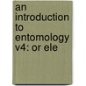 An Introduction To Entomology V4: Or Ele by William Kirby