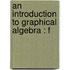 An Introduction To Graphical Algebra : F