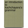 An Introduction To Kachchayana's Grammar door Onbekend