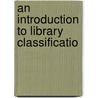 An Introduction To Library Classificatio door W.C. Berwick 1881-1960 Sayers
