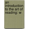 An Introduction To The Art Of Reading: W by Unknown