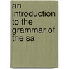 An Introduction To The Grammar Of The Sa door Onbekend