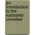 An Introduction To The Kabbalah Unveiled