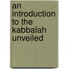 An Introduction To The Kabbalah Unveiled door Samuel Liddell MacGregor Mathers