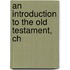 An Introduction To The Old Testament, Ch