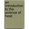 An Introduction To The Science Of Heat: door Onbekend