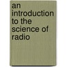 An Introduction To The Science Of Radio door Charles W. Raffety