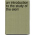 An Introduction To The Study Of The Elem