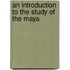An Introduction To The Study Of The Maya