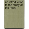 An Introduction To The Study Of The Maya door Sylvanus Griswold Morley