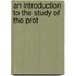 An Introduction To The Study Of The Prot
