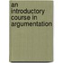 An Introductory Course In Argumentation