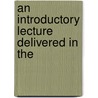 An Introductory Lecture Delivered In The door Robert E. Grant