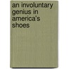 An Involuntary Genius In America's Shoes door Andrei Condrescu