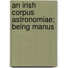 An Irish Corpus Astronomiae; Being Manus door Onbekend