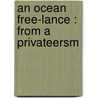 An Ocean Free-Lance : From A Privateersm door Onbekend