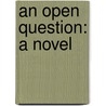 An Open Question: A Novel door Onbekend