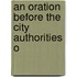 An Oration Before The City Authorities O