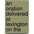 An Oration Delivered At Lexington On The