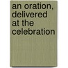 An Oration, Delivered At The Celebration door Onbekend