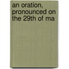 An Oration, Pronounced On The 29th Of Ma door Rev Elijah Kellogg