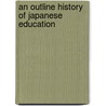 An Outline History Of Japanese Education door Onbekend